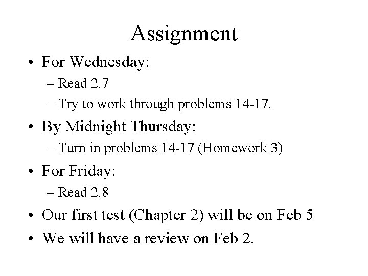 Assignment • For Wednesday: – Read 2. 7 – Try to work through problems
