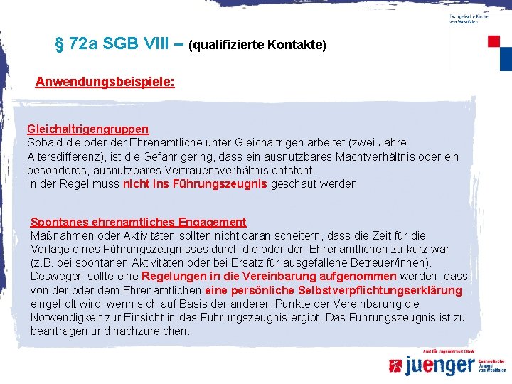 § 72 a SGB VIII – (qualifizierte Kontakte) Anwendungsbeispiele: Gleichaltrigengruppen Sobald die oder Ehrenamtliche