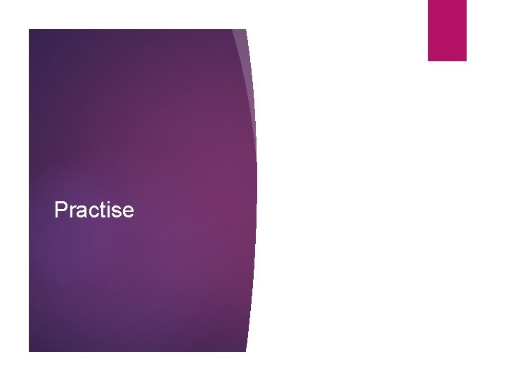 Practise 