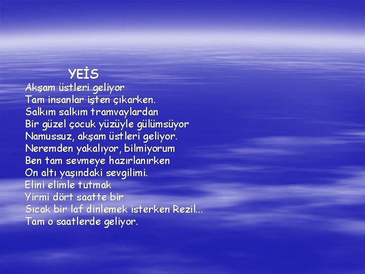 YEİS Akşam üstleri geliyor Tam insanlar işten çıkarken. Salkım salkım tramvaylardan Bir güzel çocuk