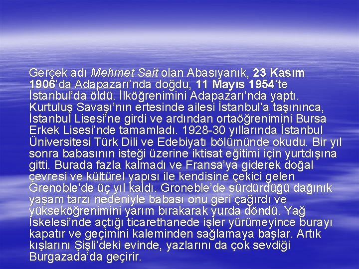 Gerçek adı Mehmet Sait olan Abasıyanık, 23 Kasım 1906’da Adapazarı’nda doğdu, 11 Mayıs 1954’te