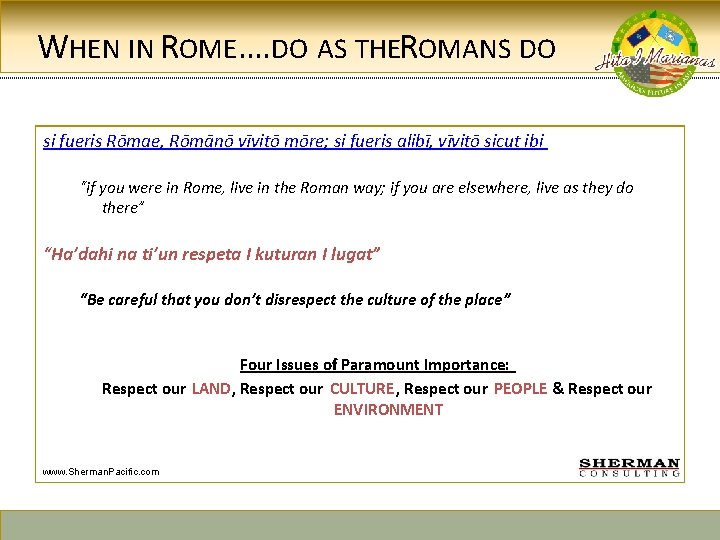 WHEN IN ROME…. DO AS THEROMANS DO si fueris Rōmae, Rōmānō vīvitō mōre; si