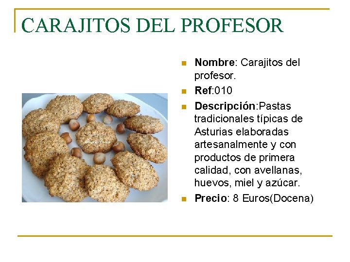 CARAJITOS DEL PROFESOR n n Nombre: Carajitos del profesor. Ref: 010 Descripción: Pastas tradicionales