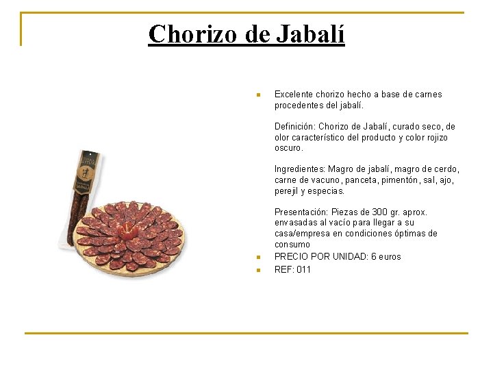 Chorizo de Jabalí n Excelente chorizo hecho a base de carnes procedentes del jabalí.