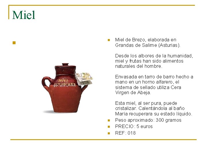 Miel n n Miel de Brezo, elaborada en Grandas de Salime (Asturias). Desde los