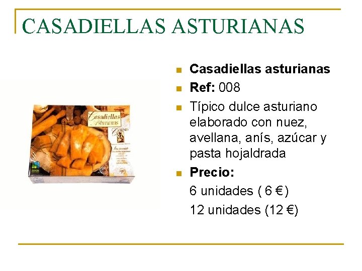 CASADIELLAS ASTURIANAS n n Casadiellas asturianas Ref: 008 Típico dulce asturiano elaborado con nuez,