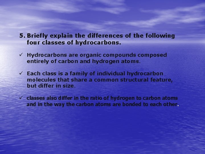 5. Briefly explain the differences of the following four classes of hydrocarbons. ü Hydrocarbons