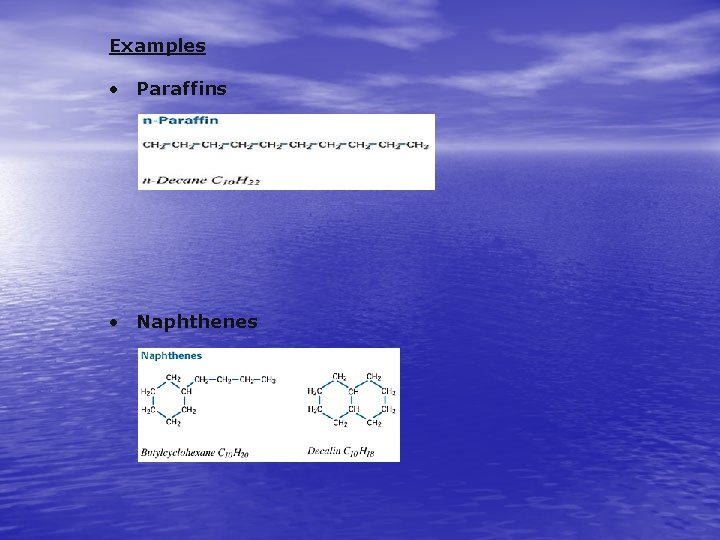 Examples • Paraffins • Naphthenes 