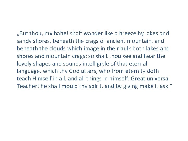 „But thou, my babe! shalt wander like a breeze by lakes and sandy shores,