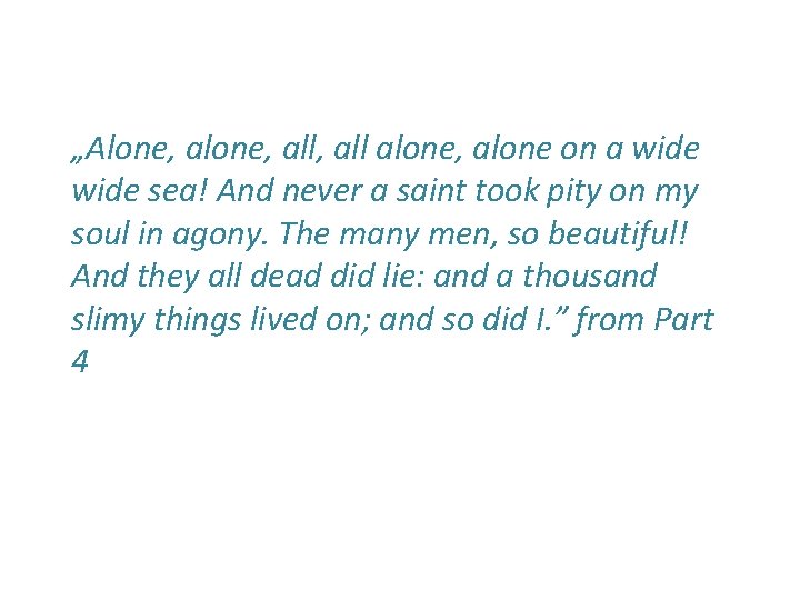 „Alone, all, all alone, alone on a wide sea! And never a saint took