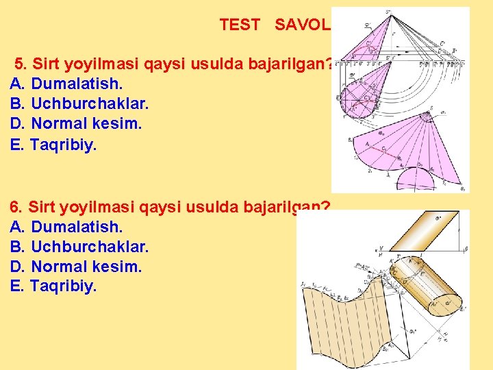 TEST SAVOLLARI 5. Sirt yoyilmasi qaysi usulda bajarilgan? A. Dumalatish. B. Uchburchaklar. D. Normal