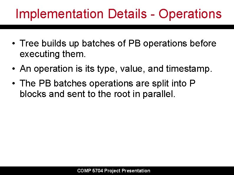 Implementation Details - Operations • Tree builds up batches of PB operations before executing