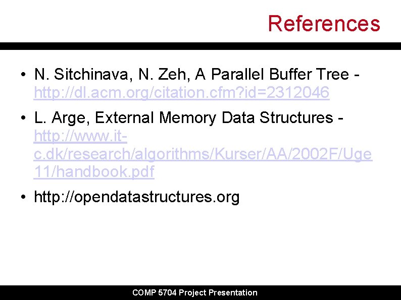 References • N. Sitchinava, N. Zeh, A Parallel Buffer Tree http: //dl. acm. org/citation.