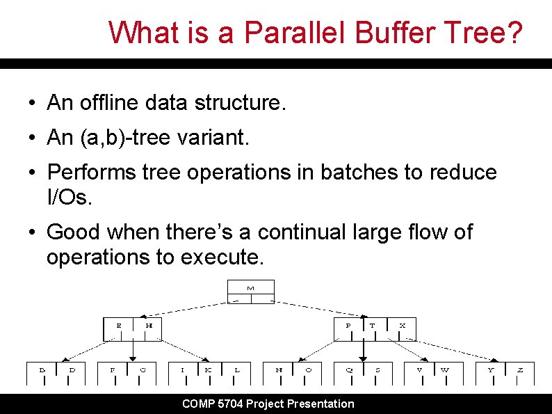 What is a Parallel Buffer Tree? • An offline data structure. • An (a,