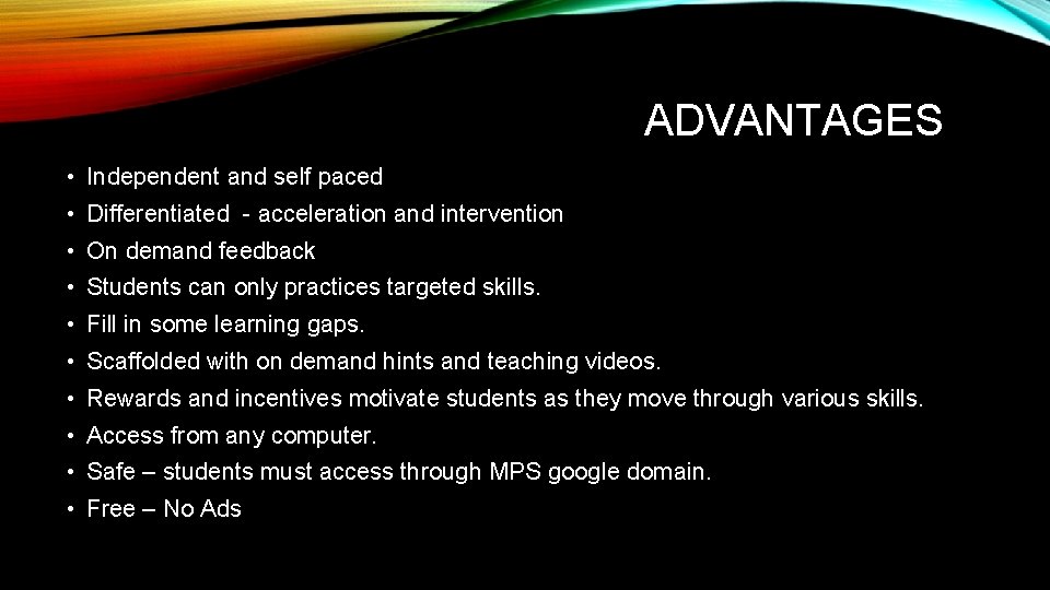ADVANTAGES • Independent and self paced • Differentiated - acceleration and intervention • On
