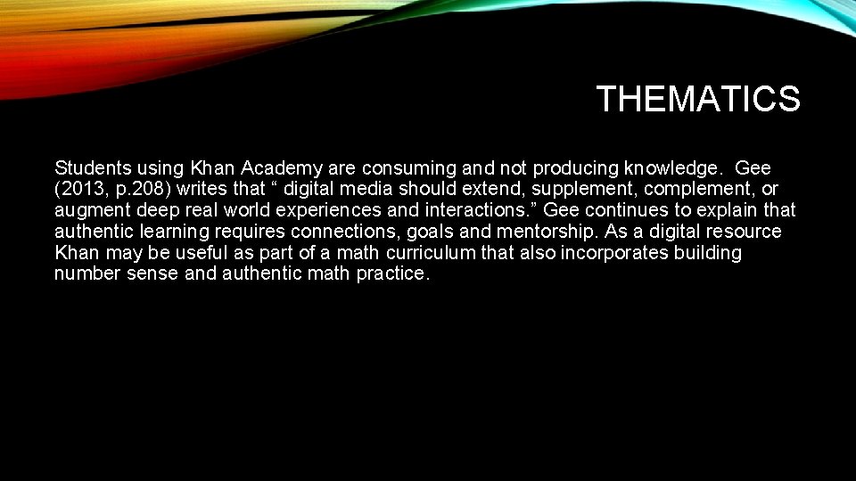 THEMATICS Students using Khan Academy are consuming and not producing knowledge. Gee (2013, p.