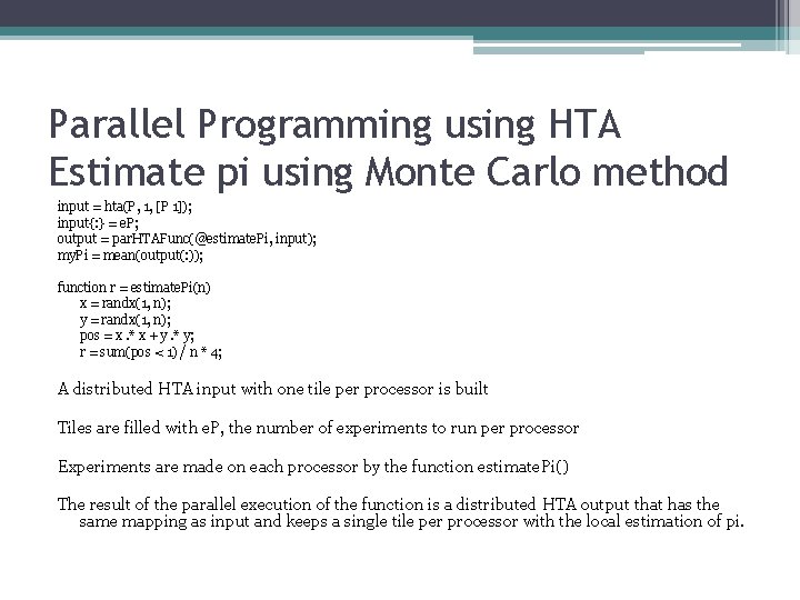 Parallel Programming using HTA Estimate pi using Monte Carlo method input = hta(P, 1,