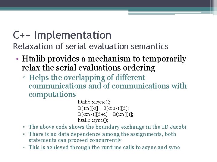 C++ Implementation Relaxation of serial evaluation semantics • Htalib provides a mechanism to temporarily
