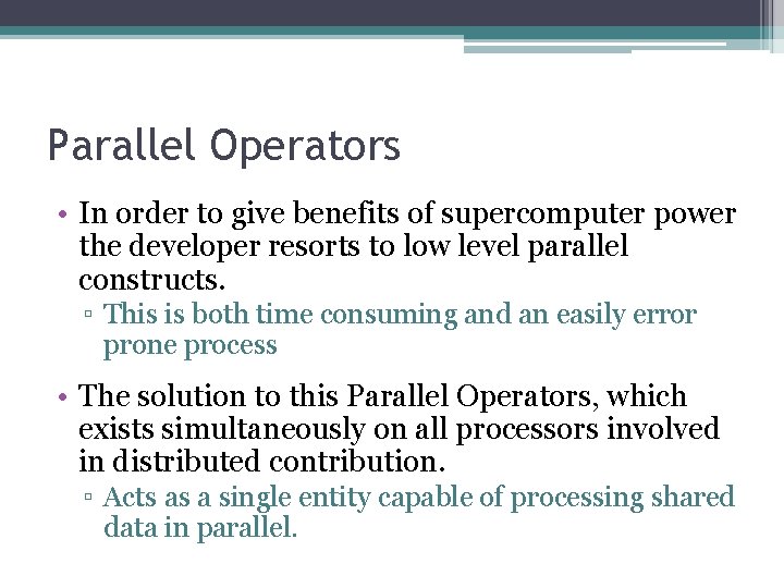 Parallel Operators • In order to give benefits of supercomputer power the developer resorts