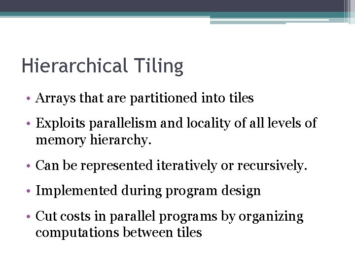 Hierarchical Tiling • Arrays that are partitioned into tiles • Exploits parallelism and locality