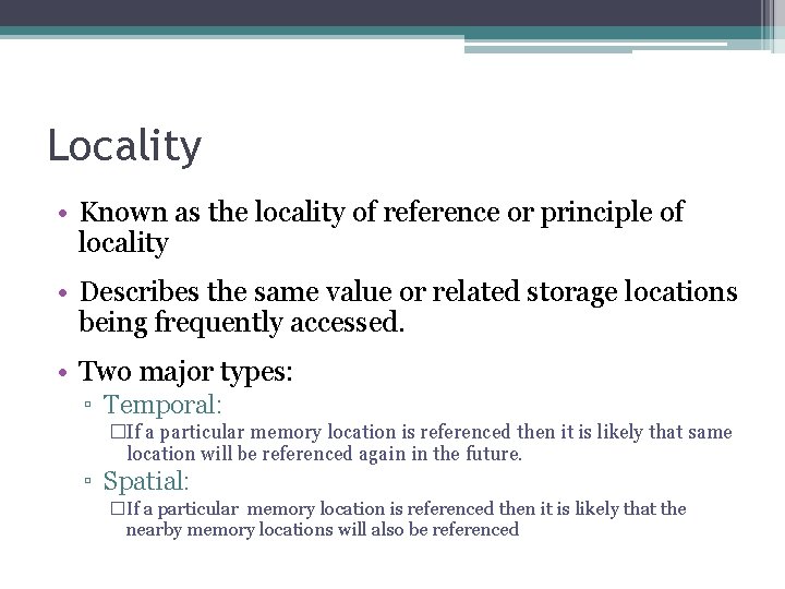 Locality • Known as the locality of reference or principle of locality • Describes