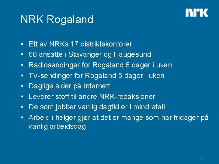 NRK Rogaland Ett av NRKs 17 distriktskontorer 60 ansatte i Stavanger og Haugesund Radiosendinger