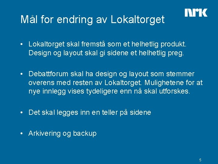 Mål for endring av Lokaltorget • Lokaltorget skal fremstå som et helhetlig produkt. Design