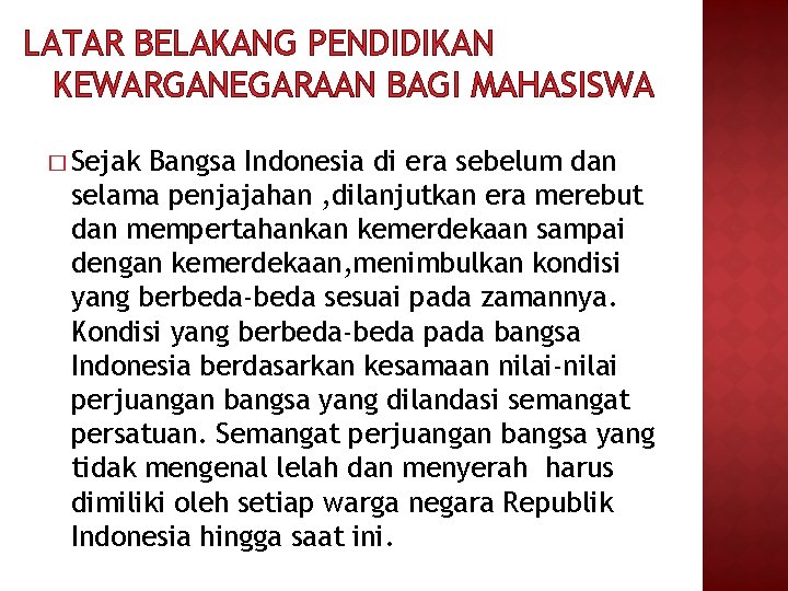 LATAR BELAKANG PENDIDIKAN KEWARGANEGARAAN BAGI MAHASISWA � Sejak Bangsa Indonesia di era sebelum dan