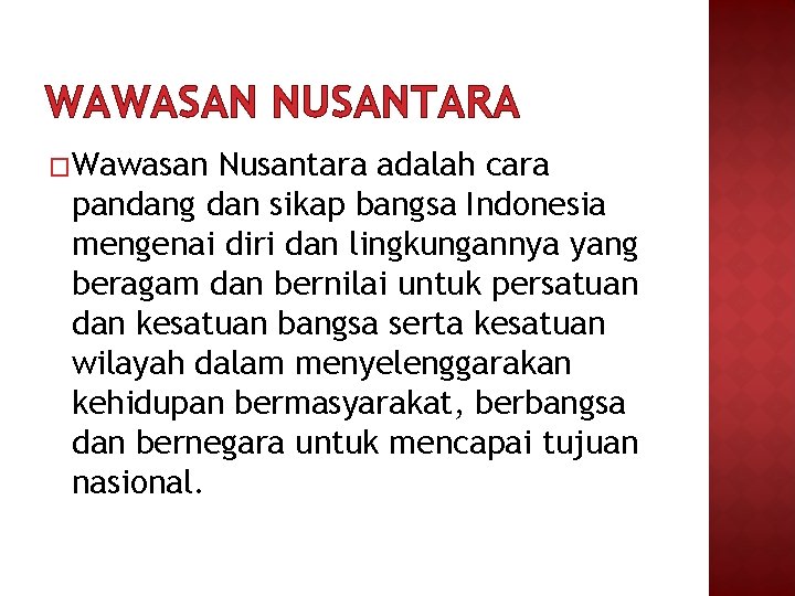 WAWASAN NUSANTARA �Wawasan Nusantara adalah cara pandang dan sikap bangsa Indonesia mengenai diri dan