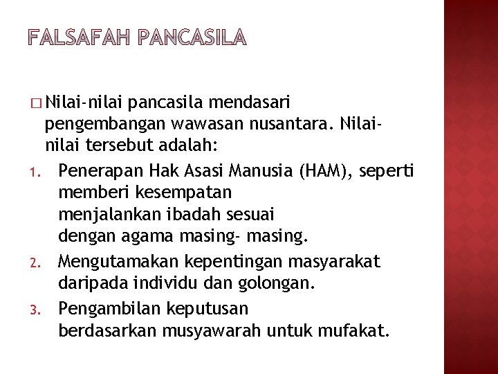 � Nilai-nilai pancasila mendasari pengembangan wawasan nusantara. Nilainilai tersebut adalah: 1. Penerapan Hak Asasi