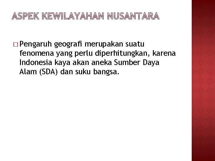 � Pengaruh geografi merupakan suatu fenomena yang perlu diperhitungkan, karena Indonesia kaya akan aneka