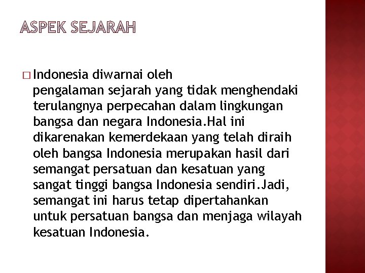 � Indonesia diwarnai oleh pengalaman sejarah yang tidak menghendaki terulangnya perpecahan dalam lingkungan bangsa