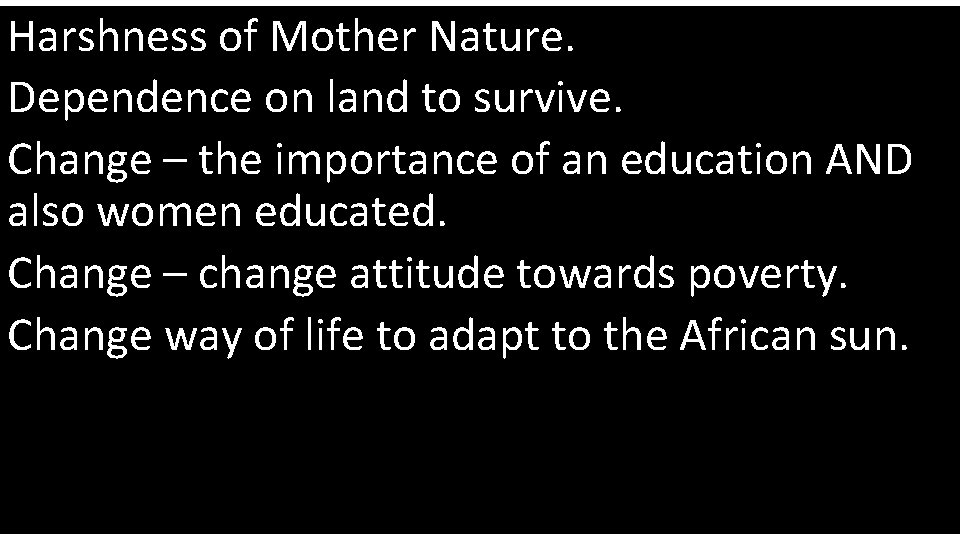 Harshness of Mother Nature. Dependence on land to survive. Change – the importance of