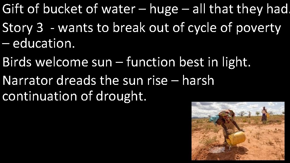 Gift of bucket of water – huge – all that they had. Story 3