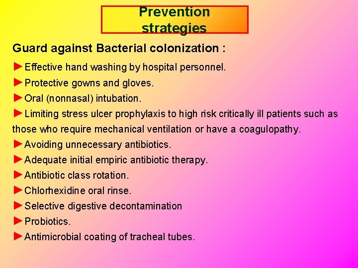 Prevention strategies Guard against Bacterial colonization : ►Effective hand washing by hospital personnel. ►Protective