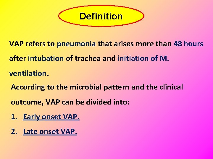 Definition VAP refers to pneumonia that arises more than 48 hours after intubation of