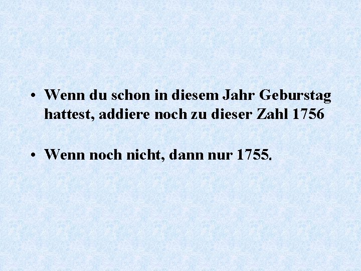  • Wenn du schon in diesem Jahr Geburstag hattest, addiere noch zu dieser