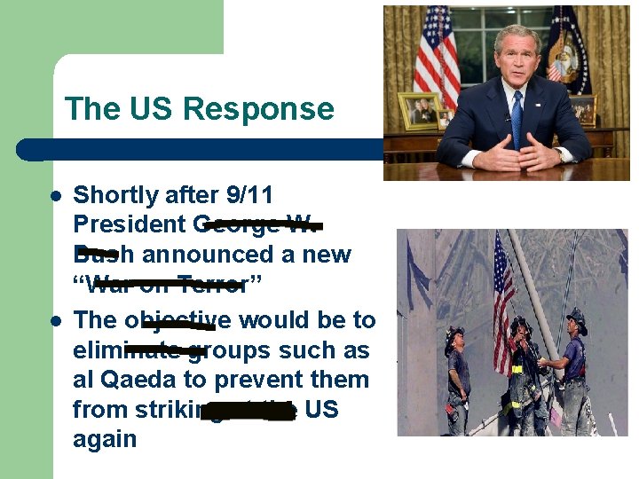 The US Response l l Shortly after 9/11 President George W. Bush announced a