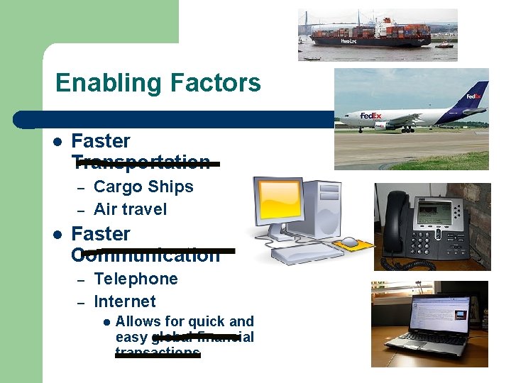 Enabling Factors l Faster Transportation – – l Cargo Ships Air travel Faster Communication
