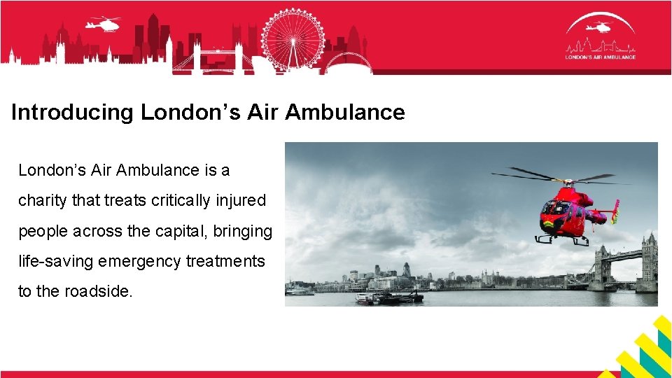 Introducing London’s Air Ambulance is a charity that treats critically injured people across the