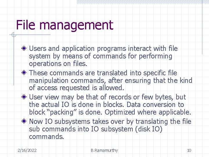 File management Users and application programs interact with file system by means of commands