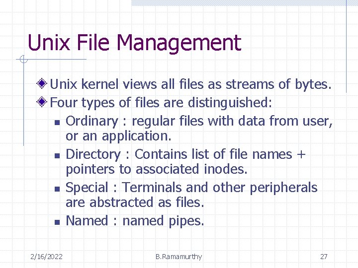 Unix File Management Unix kernel views all files as streams of bytes. Four types
