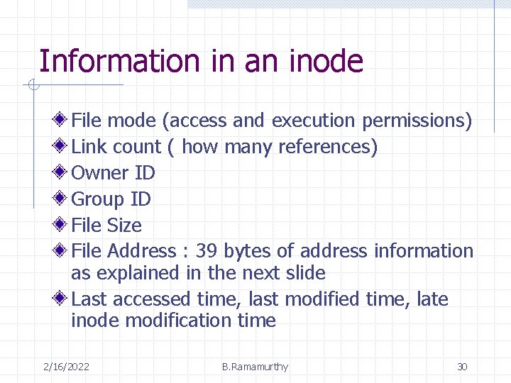 Information in an inode File mode (access and execution permissions) Link count ( how