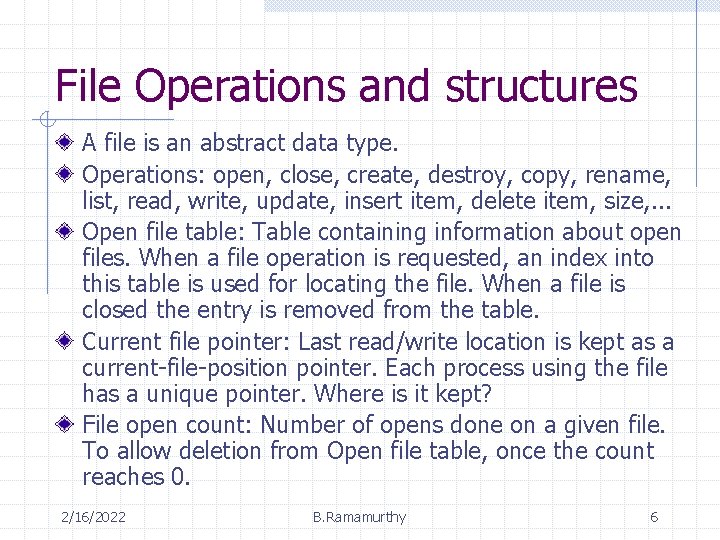 File Operations and structures A file is an abstract data type. Operations: open, close,