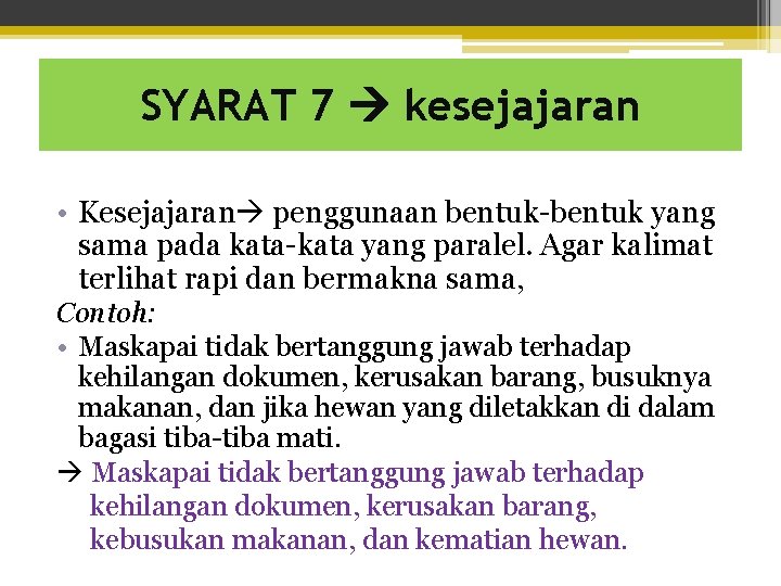 SYARAT 7 kesejajaran • Kesejajaran penggunaan bentuk-bentuk yang sama pada kata-kata yang paralel. Agar