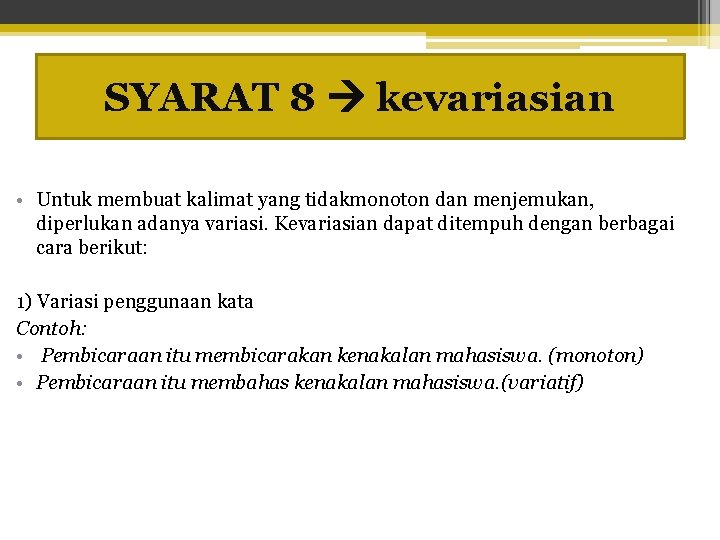 SYARAT 8 kevariasian • Untuk membuat kalimat yang tidakmonoton dan menjemukan, diperlukan adanya variasi.