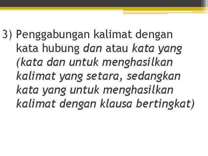 3) Penggabungan kalimat dengan kata hubung dan atau kata yang (kata dan untuk menghasilkan