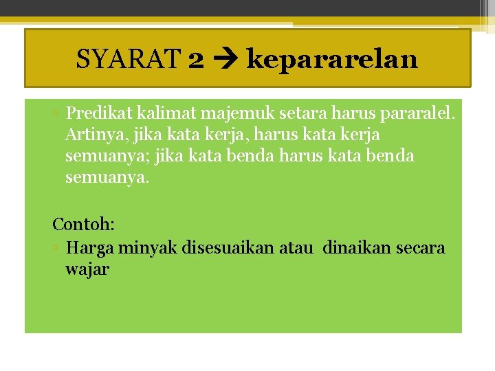 SYARAT 2 kepararelan ▫ Predikat kalimat majemuk setara harus pararalel. Artinya, jika kata kerja,