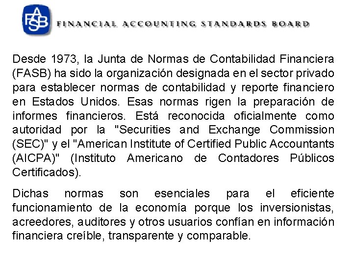 Desde 1973, la Junta de Normas de Contabilidad Financiera (FASB) ha sido la organización