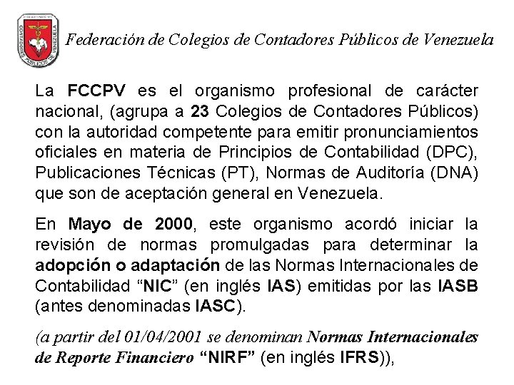 Federación de Colegios de Contadores Públicos de Venezuela La FCCPV es el organismo profesional